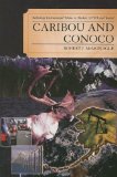 Caribou and Conoco: Rethinking Environmental Politics in Alaska's Artic National Wildlife Reserve and Beyond